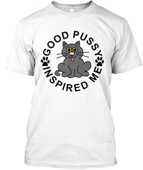 Good Pussy Inspired Me