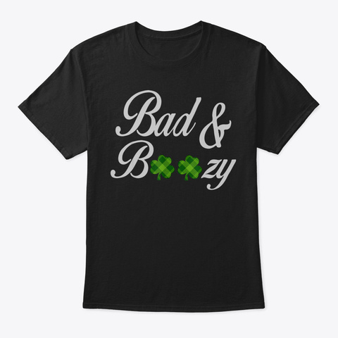 Bad And Boozy Tshirt Funny Saint Patrick Black Camiseta Front