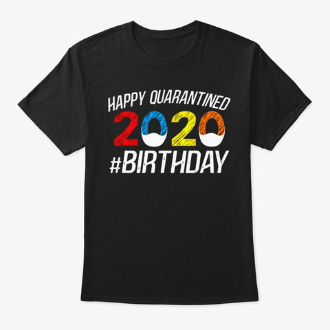 Happy Quarantined Birthday Social Distan Black T-Shirt Front