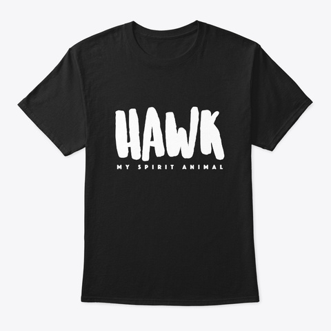 Hawk My Spirit Animal   Hawk, Animal Black T-Shirt Front