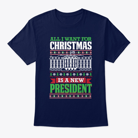 I Want For Christmas Is A New President Navy T-Shirt Front