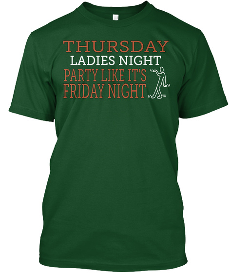 Thursday Ladies Night Party Like It's  Friday Night Deep Forest T-Shirt Front
