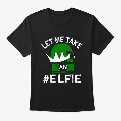 Let Me Take An Elfie Xmas Holidays Black T-Shirt Front