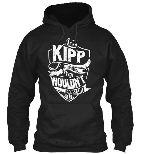 It's Kipp Thing You Wouldn't Understand Black T-Shirt Front