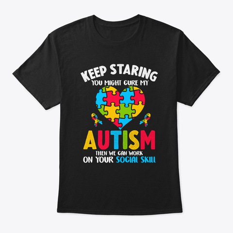 Keep Staring Autism Awareness Gift Black T-Shirt Front