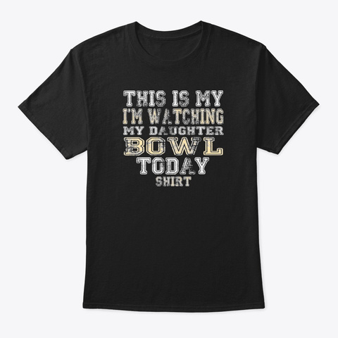 This Is My I'm Watching Daughter Bowl Black T-Shirt Front