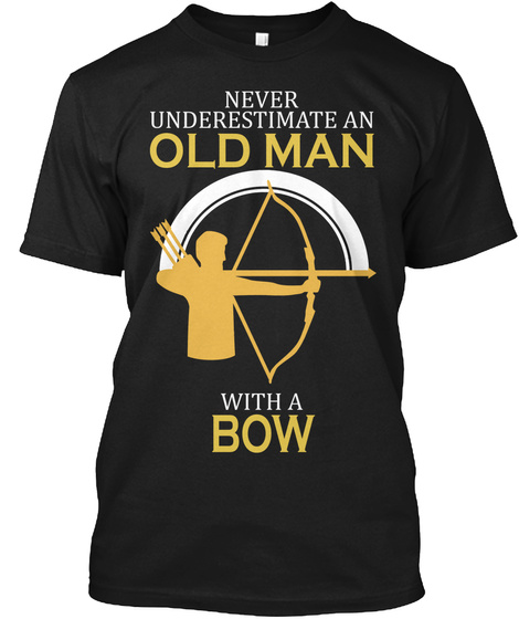 Never Underestimate An Old Man With A Bow Black T-Shirt Front