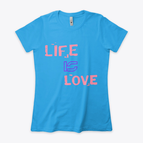 Love Is Life Turquoise T-Shirt Front