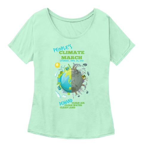 People's Climate March Saturday, April 29, 2017
Demand Clean Air Clean Water Clean Land Mint  T-Shirt Front