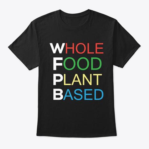 Whole Food Plant Based Diet T-shirt Gift