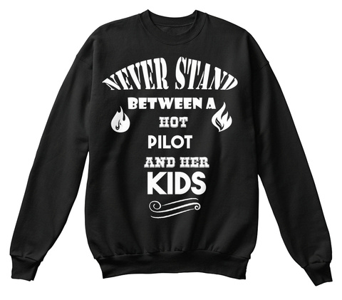Never Stand Between A Hot Pilot And Her Kids Black T-Shirt Front