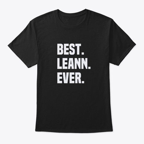 Best Leann Ever ,Leann Name Black T-Shirt Front