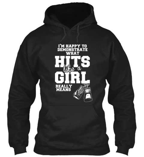 Im Happy To Demonstrate What Hits Like A Girl Really Means Black T-Shirt Front