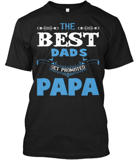 Best Dads Promoted Papa Hero Proud Shirt