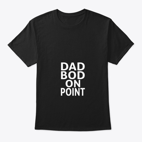 Dad Bod On Point Black T-Shirt Front