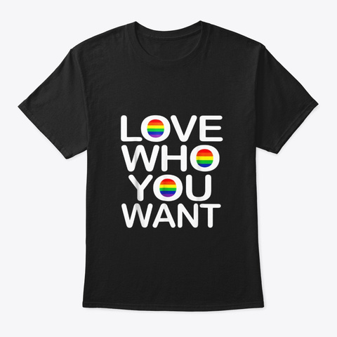 Lgbt T Shirt Love Who You Want Gay Pride Black Kaos Front