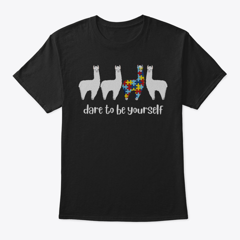 Autism Awareness Dare To Be Yourself Lla Black T-Shirt Front