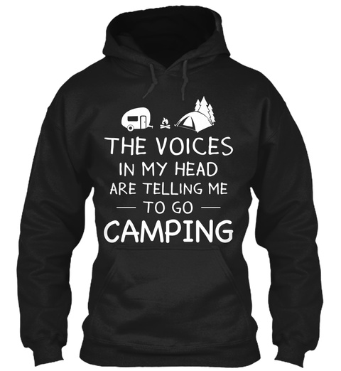 The Voices In My Head Are Telling Me To Go Camping  Black T-Shirt Front