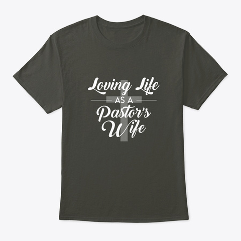 Loving Life Pastors Wife Cool Pastor Gif Smoke Gray T-Shirt Front