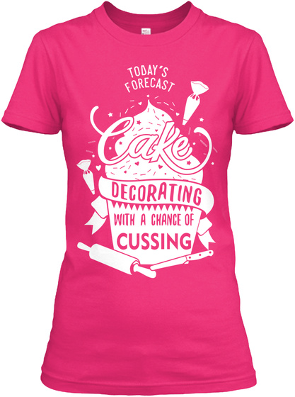 Today's Forecast Cake Decorating With A Chance Of Cussing Heliconia T-Shirt Front