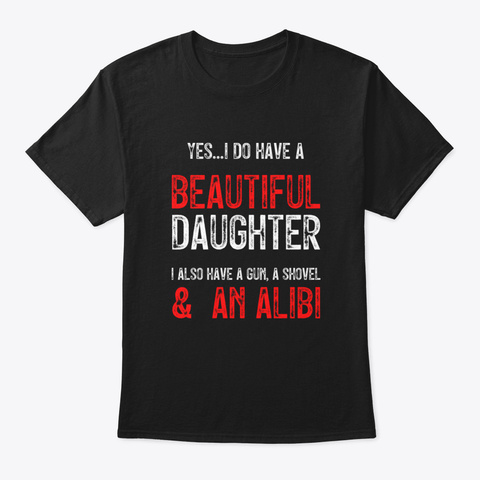 I Do Have A Beautiful Daughter Graphic N Black T-Shirt Front