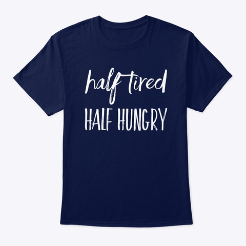 Half Tired Half Hungry Navy áo T-Shirt Front