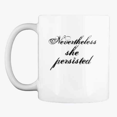 Nevertheless She Persisted  White T-Shirt Front