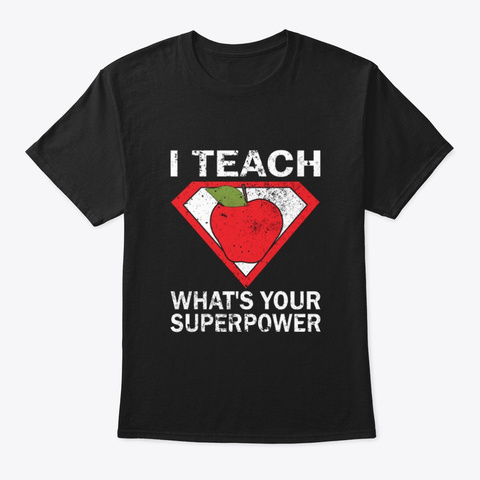 I Teach What's Your Superpower Black T-Shirt Front