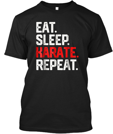 Eat Sleep Karate Repeat Shirt Class Mart Black T-Shirt Front