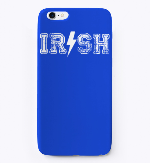 Irish Funny I Phone Case Patrick Day  Royal Blue T-Shirt Front