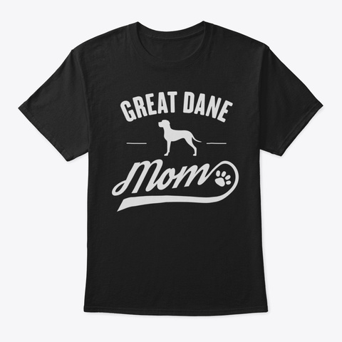 Great Dane Mom Tshirt  Dog Owner Lover T Black T-Shirt Front