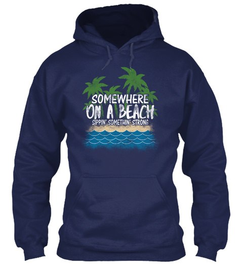 Somewhere On A Beach  Sippin' Somethin' Strong Navy T-Shirt Front