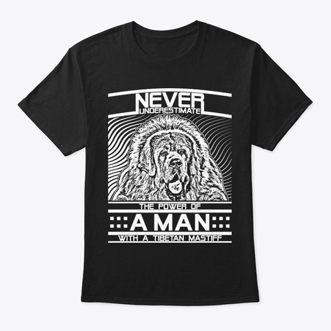 Never Underestimate Tibetan Mastiff Man Black T-Shirt Front