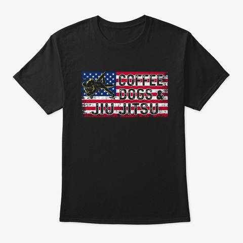 Coffee Dogs And Jiu Jitsu American  Black T-Shirt Front