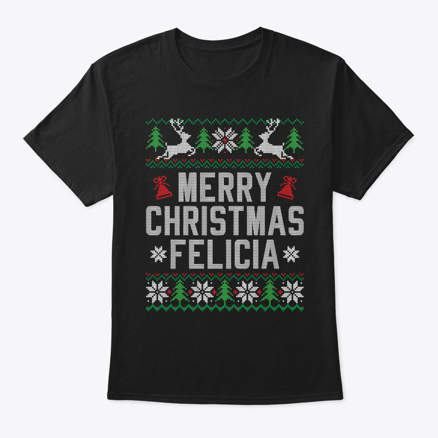 Merry Christmas Felicia Shirt Ugly Unisex Tshirt