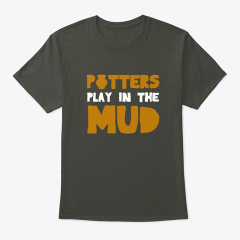 Potters Play In Mud Funny Potters Saying Smoke Gray T-Shirt Front