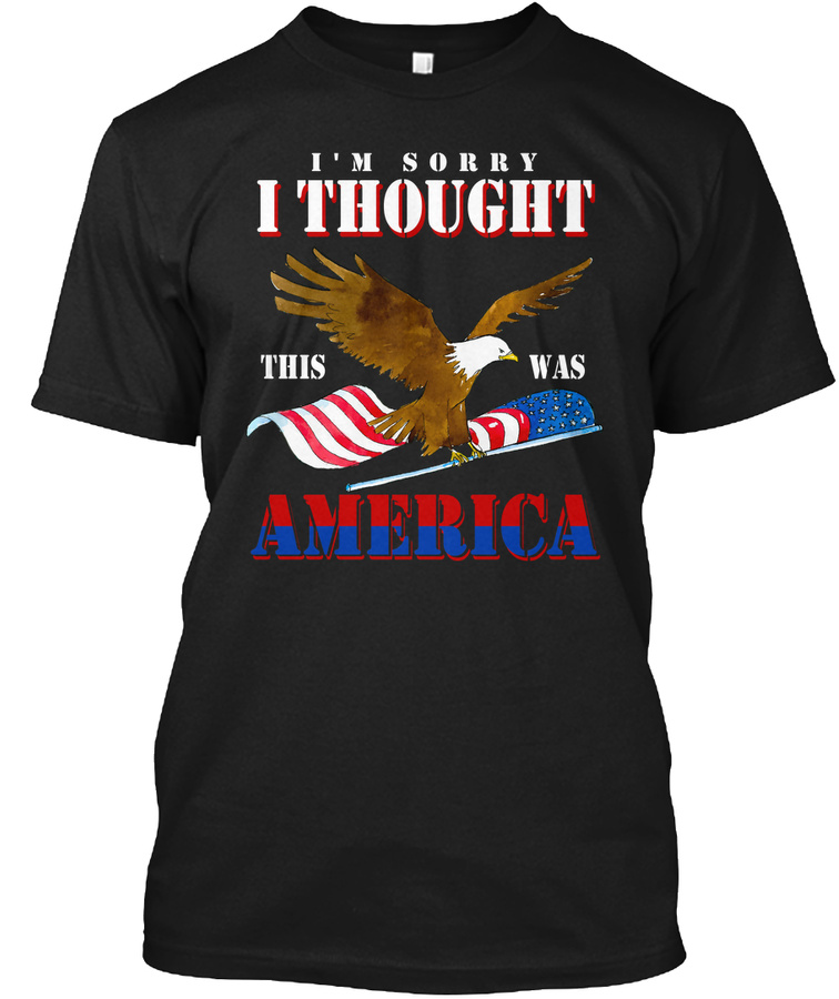 Im Sorry I Thought This Was AMerica Unisex Tshirt