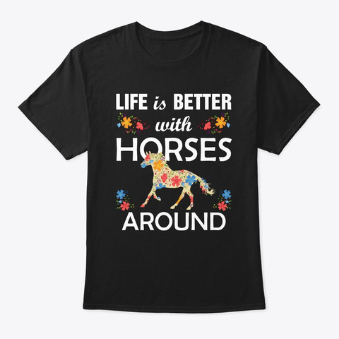 Life Is Better With Horses Cute Horse Black T-Shirt Front