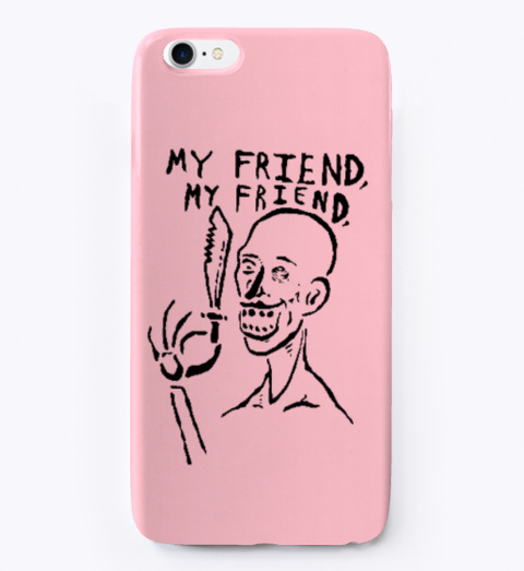 My Friend My Friend I Phone Case Pink Kaos Front