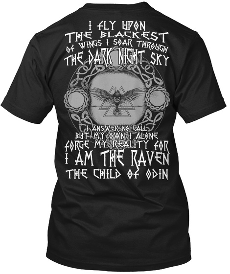I Fly Upon The Blackest Of Wings I Soar Through The Dark Night Sky I Answer No Call But My Own I Alone Force My... Black T-Shirt Back
