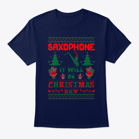 Saxophone It Will Be Christmas Day Gift Navy T-Shirt Front