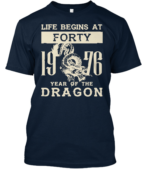 Life Begins At Forty 1976 Year Of The Dragon New Navy T-Shirt Front