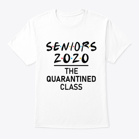 Seniors The Quarantined Class 2020 Shirt White T-Shirt Front