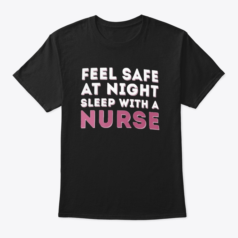 Feel Safe At Night Sleep With A Nurse Unisex Tshirt