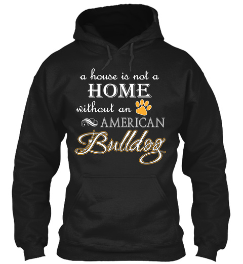 A House Is Not A Home Without An American Bulldog Black Maglietta Front