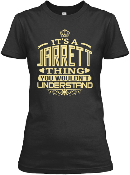 JARRETT THING YOU WOULDNT UNDERSTAND T-SHIRTS Unisex Tshirt