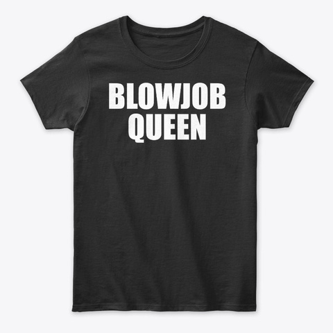 Blowjob Queen Funny Black T-Shirt Front