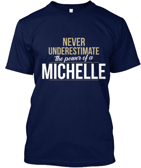 Never Underestimate The Power Of A Michelle Navy T-Shirt Front