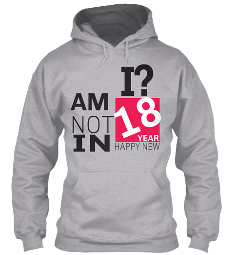 I Am Not In 18 Happy New Year Sport Grey T-Shirt Front