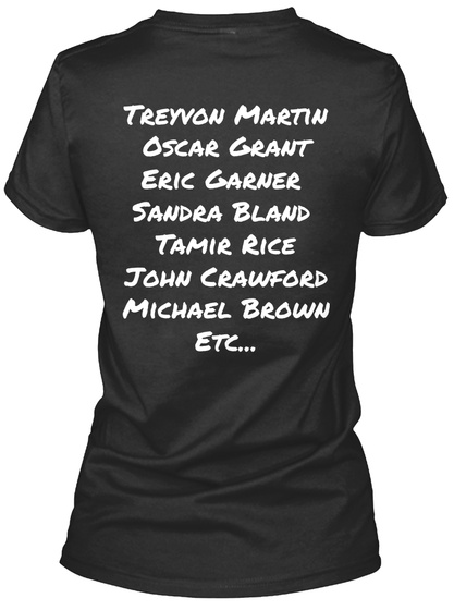 Treyvon Martin Oscar Grant Eric Garner Sandra Bland Tamir Rice John Crawford Michael Brown Etc... Black T-Shirt Back